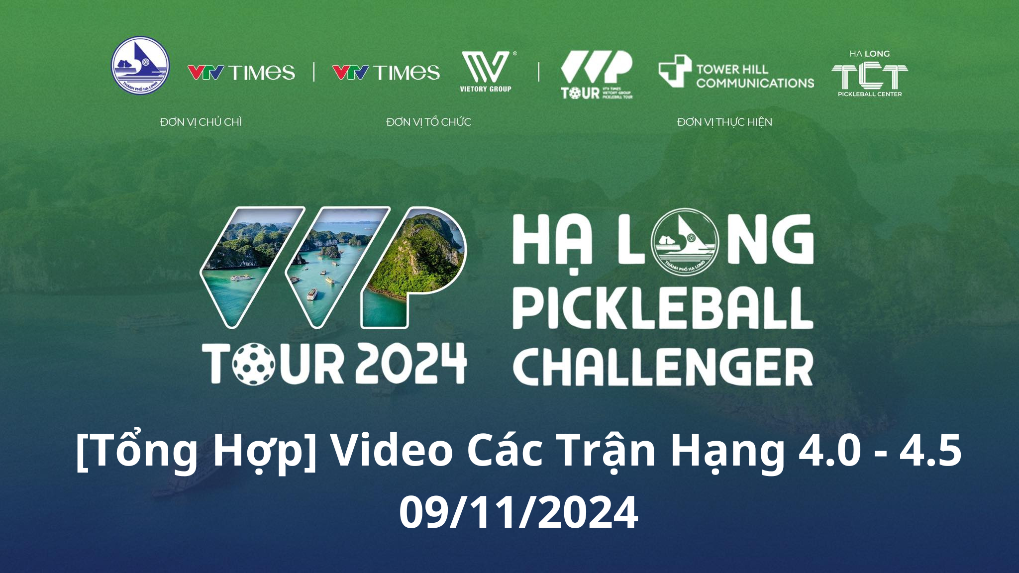 Video Các Trận Đấu Hạng 4.0 - 4.5 Tại Hạ Long Pickleball Challenger 2024 (9/11/2024)