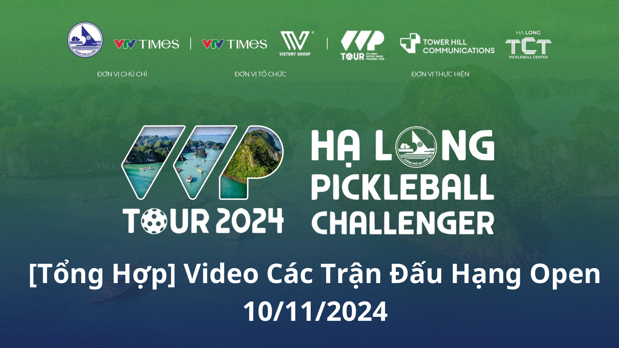 Video Các Trận Đấu Hạng Open tại Hạ Long Pickleball Challenger 2024 (10/11/2024)